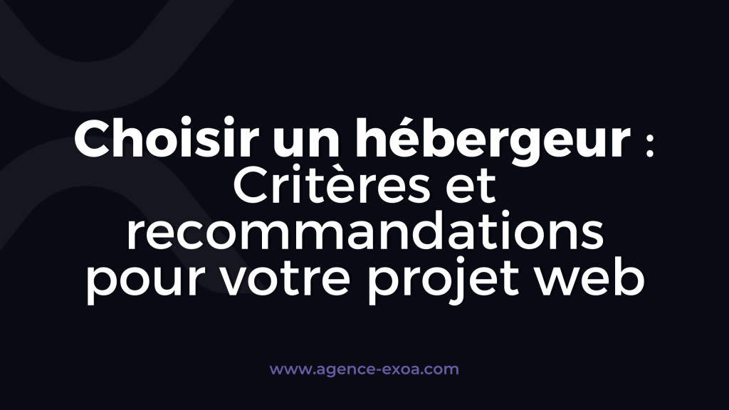 Choisir un hébergeur : Critères et recommandations pour votre projet web