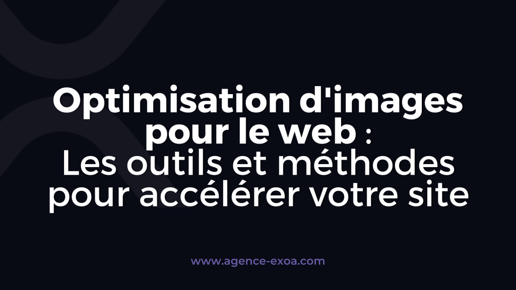 Optimisation d'images pour le web : Les outils et méthodes pour accélérer votre site