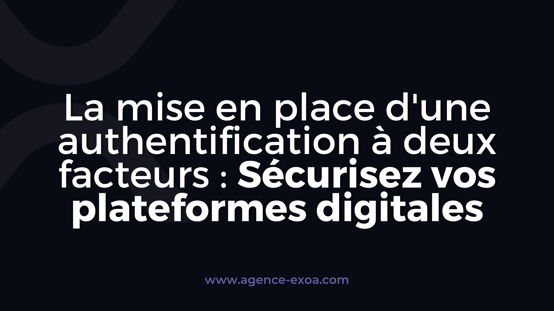 La mise en place d'une authentification à deux facteurs : Sécurisez vos plateformes digitales