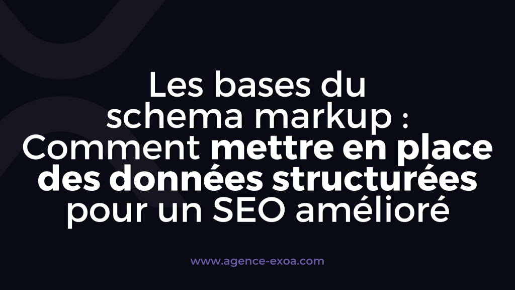 Les bases du schema markup : Comment mettre en place des données structurées pour un SEO amélioré