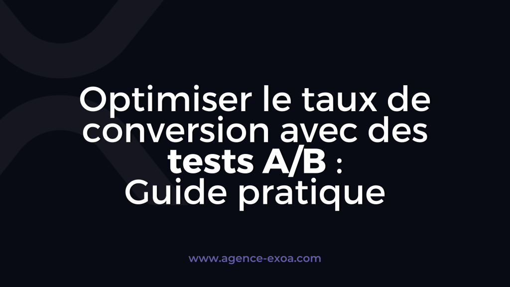 Optimiser le taux de conversion avec des tests A/B : Guide pratique