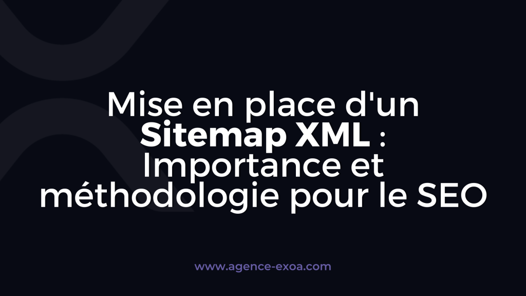 Mise en place d'un Sitemap XML : Importance et méthodologie pour le SEO
