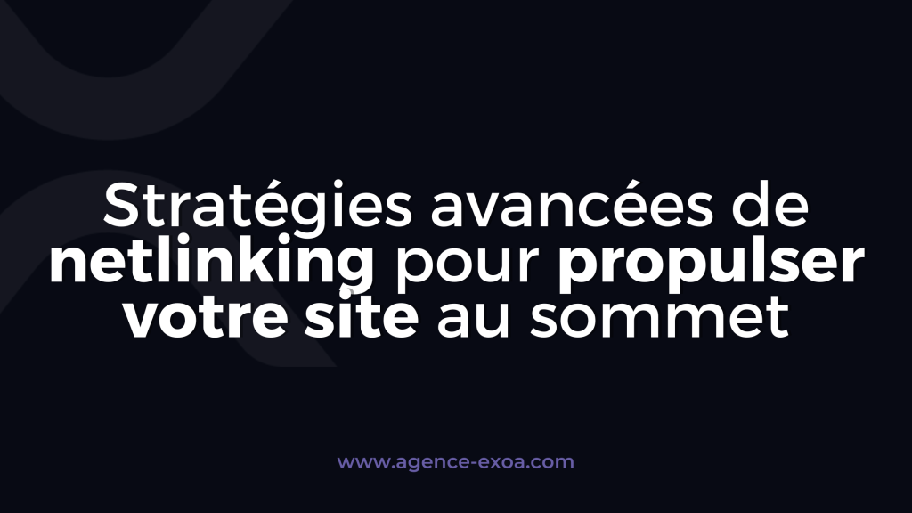 Stratégies avancées de netlinking pour propulser votre site au sommet