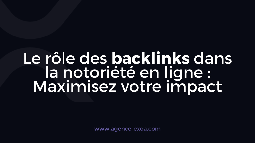 Le rôle des backlinks dans la notoriété en ligne : Maximisez votre impact