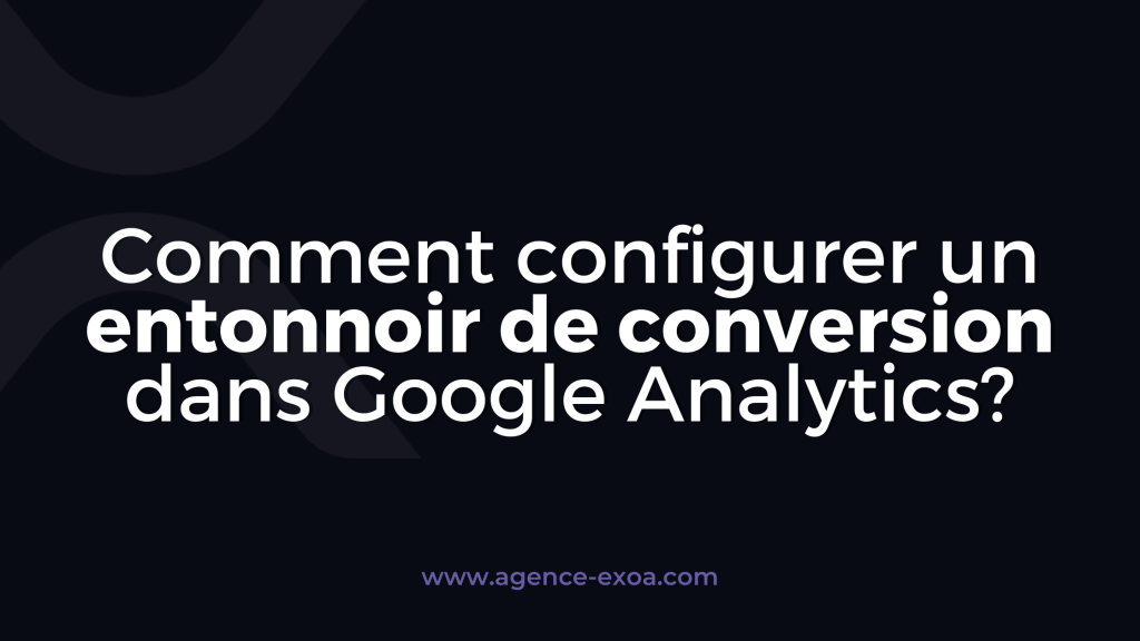 Comment configurer un entonnoir de conversion dans Google Analytics?