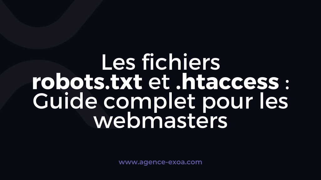 Les fichiers robots.txt et .htaccess : Guide complet pour les webmasters