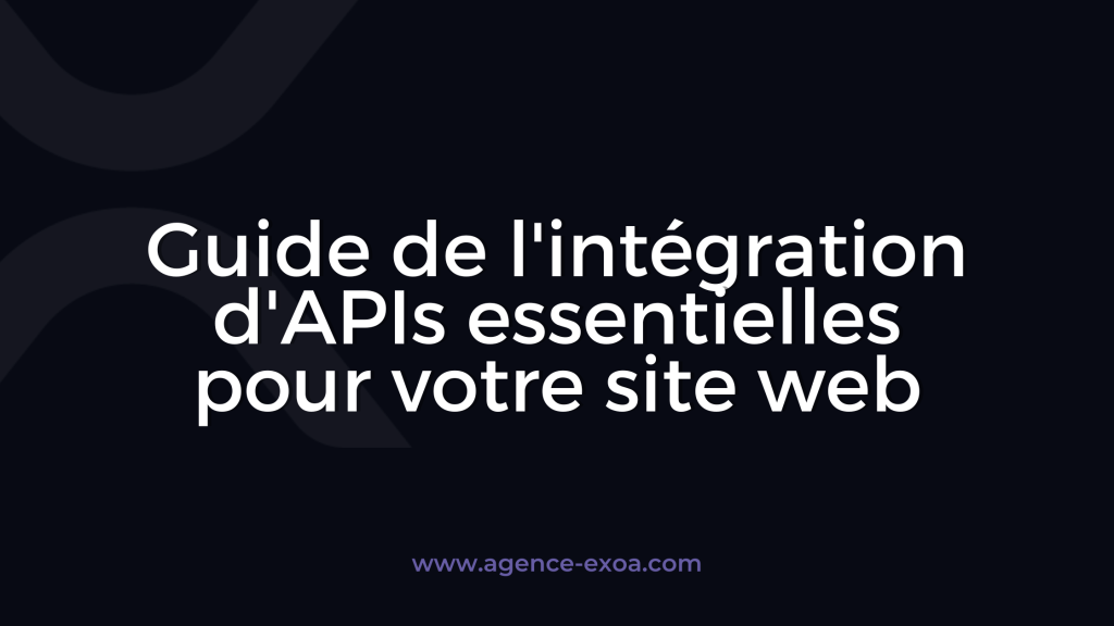 Guide de l'intégration d'APIs essentielles pour votre site web