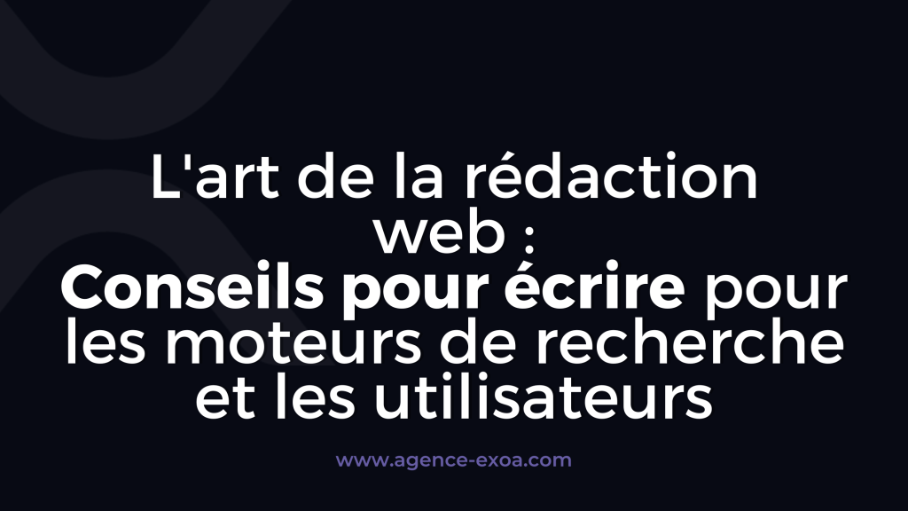 L'art de la rédaction web : Conseils pour écrire pour les moteurs de recherche et les utilisateurs